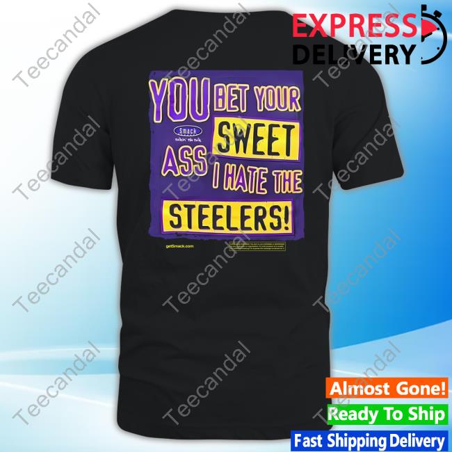 You Bet Your Sweet Ass I Hate The Steelers Hooded Sweatshirt