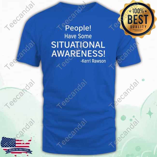 People! Have Some Situational Awareness Shirt