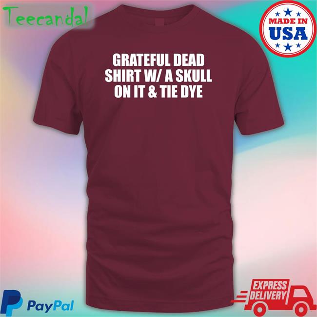 Grateful Dead Shirt W/A Skull On It And Tie Dye Sweatshirt