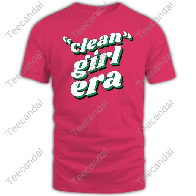 Clean Girl Era Tee Shirt Clean Girl Era Hooded Sweatshirt