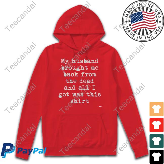 Whatthehelllno My Husband Brought Me Back From The Dead T Shirt Mcr