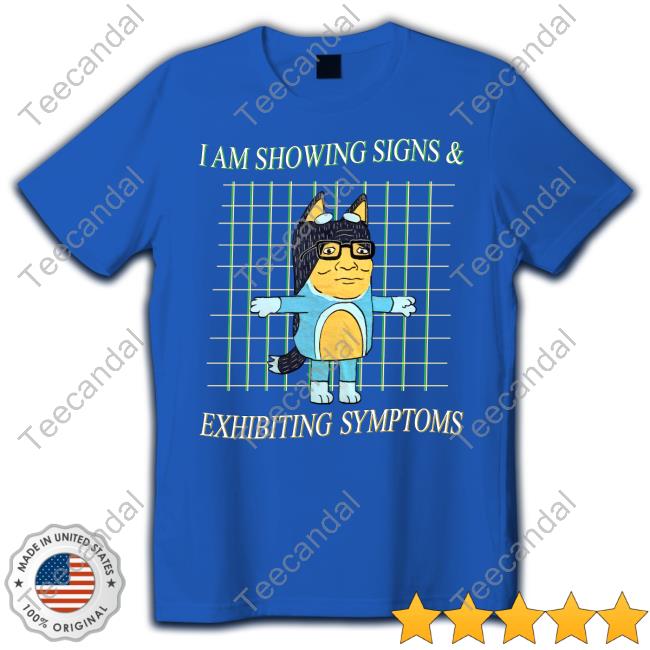I Am Showing Signs And Exhibiting Symptoms Sweatshirt