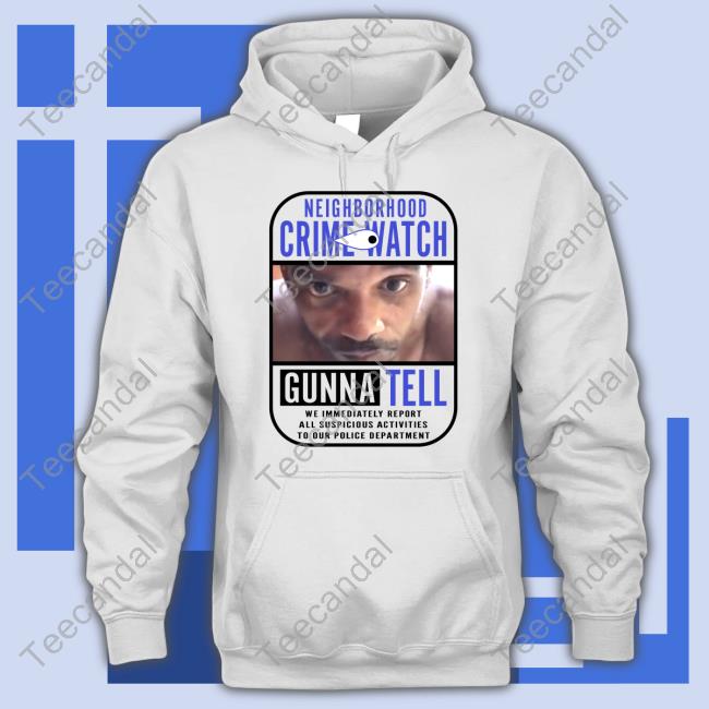 Say Cheese! Neighborhood Crime Watch Gunna Tell T Shirt