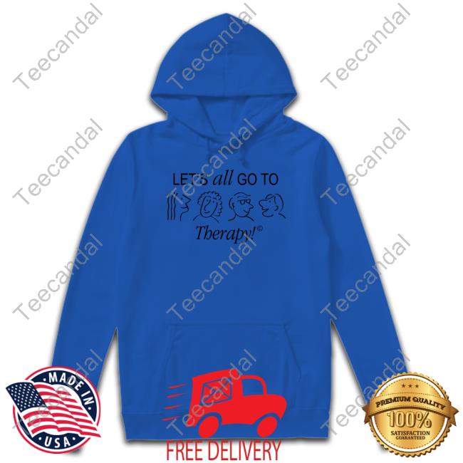 Let's All Go To Therapy Hoodie Catharsisbrand Merch Let's All Go To Therapy Tee