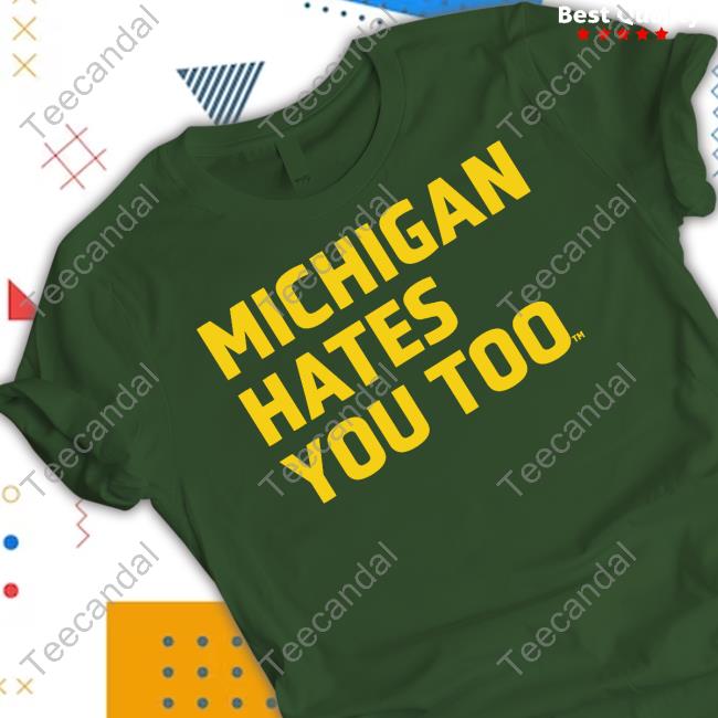 Michigan Hates You Too Sweatshirt Michigan Hates You Too T-Shirt Nate Lewis