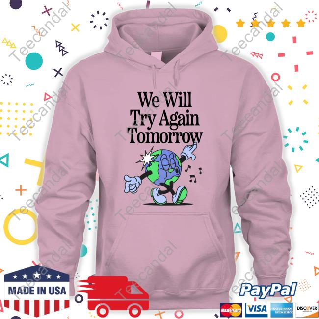 We Will Try Again Tomorrow Sweatshirt We Will Try Again Tomorrow Long Sleeve Tee Madebynelson
