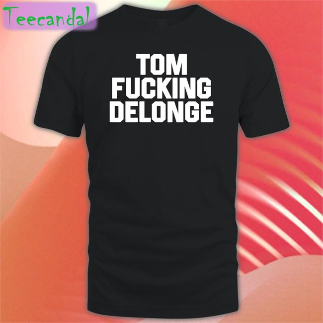 Tom Fucking Delonge Shirt Carlycarmanx Carly