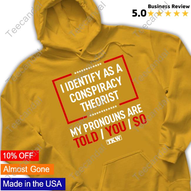 Terrencekwilliams Merch I Identify As A Conspiracy Theorist My Pronouns Are Told You So Shirt