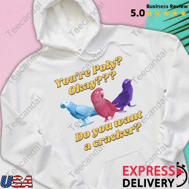 Gotfunny Merch You're Poly Okay Do You Want A Cracker Sweatshirt