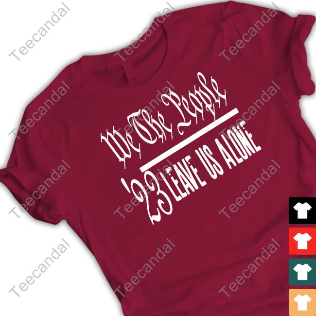 Irishpeachdesigns Store We The People Leave Us Alone Shirts