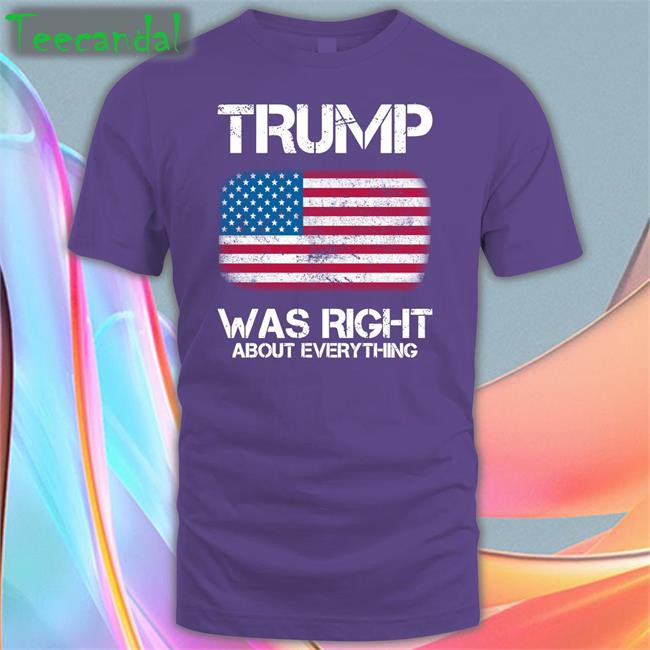 Trump Was Right About Everything Shirt