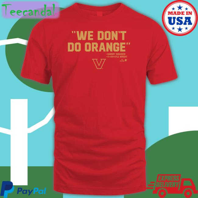 Breakingt Vanderbilt Baseball We Don't Do Orange Tee Shirt Vanderbilt Baseball We Don't Do Orange Tee Shirt