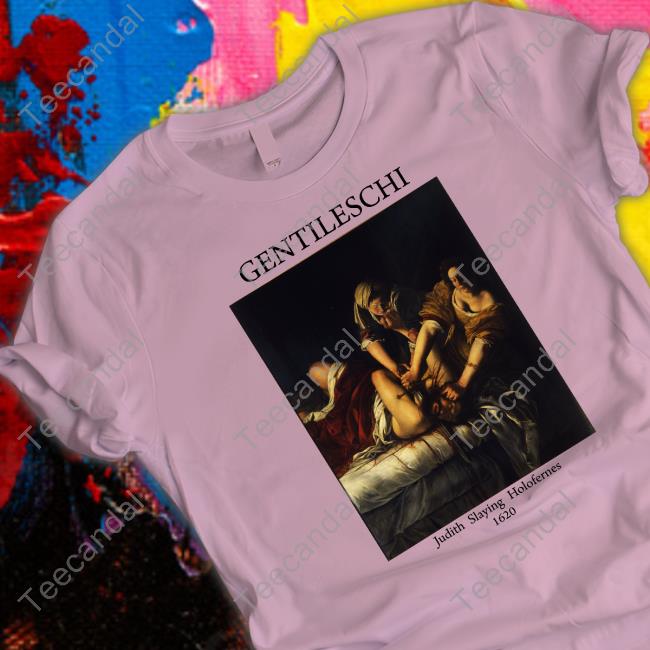 Gentileschi Judith Slaying Holofernes 1620 Shirt Moira Donegan Gentileschi Judith Slaying Holofernes 1620 Shirt
