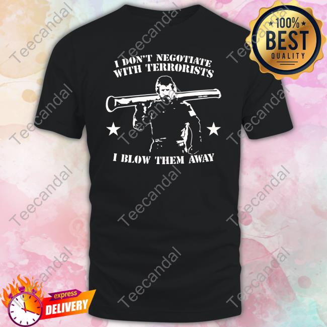 I Don't Negotiate With Terrorists I Blow Them Away Long Sleeve Tee Shirt