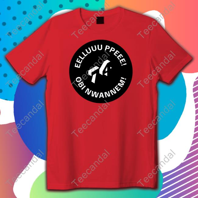 Leye Eelluuu Ppeee Obi Nwannem T Shirts