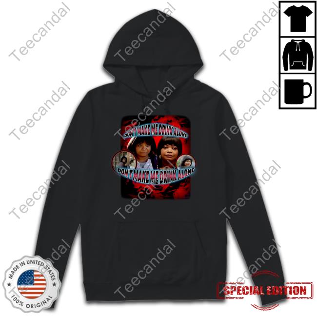 Octavia Spencer Don't Make Me Drink Alone Long Sleeve T-Shirt Sadstreet