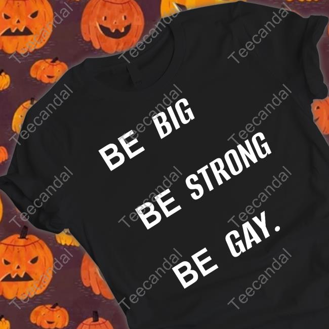 Hvyapprl Merch Be Big Be Strong Be Gay Long Sleeve