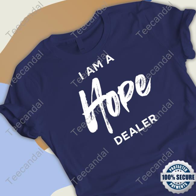 Julie S. Maggard I Am A Hope Dealer Shirts