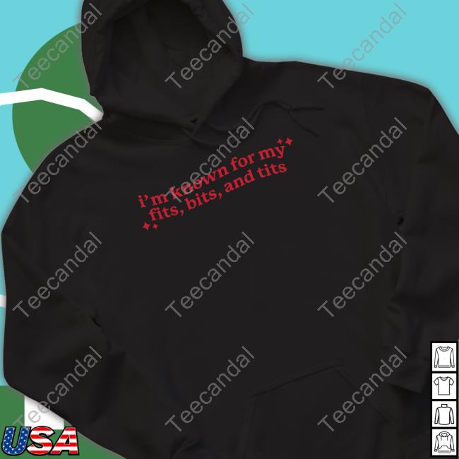 I'm Known For My Fits Bits And Tits Unisex T Shirt Gotfunny Merch