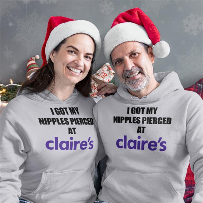 I Got My Nipples Pierced At Claire's T Shirts