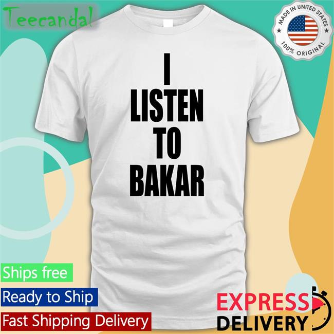 I Listen To Bakar T Shirt