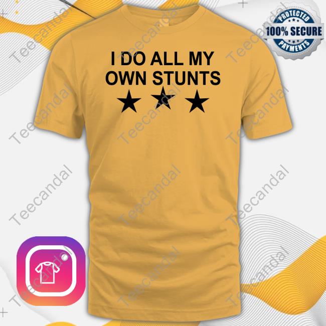 Unusualphyna Wearing I Do All My Own Stunts Stars Tees