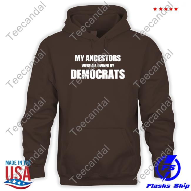 Uncle Hotep My Ancestors Were All Owned By Democrats Shirts