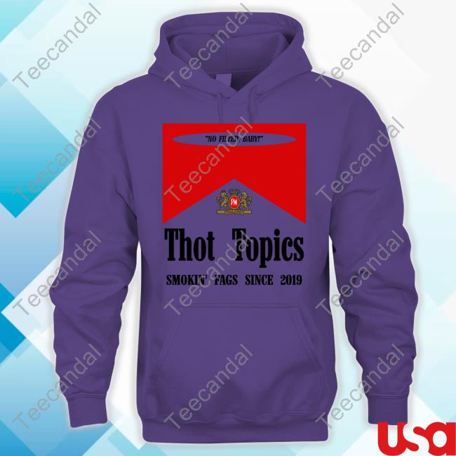 Thot Topics Smokin' Fags Since 2019 Hooded Sweatshirt