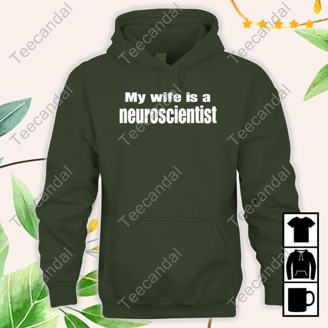 Therealdrdukes My Wife Is A Neuroscientist shirt, hoodie, tank top, sweater and long sleeve t-shirt
