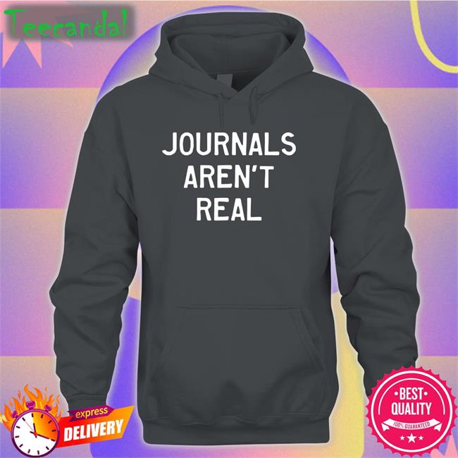 Journals Aren't Real Tee Shirt