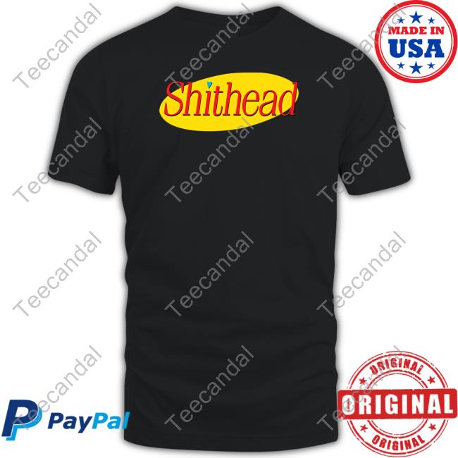 Shitheadsteve Store Shithead T Shirt