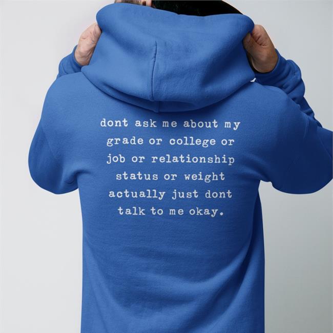 Dont Ask Me About My Grade Or College Or Job Or Relationship Tee Shirt