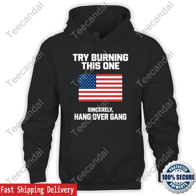 Try Burning This One Sincerely Hang Over Gang Shirt, T Shirt, Hoodie, Sweater, Long Sleeve T-Shirt And Tank Top Tom Macdonald