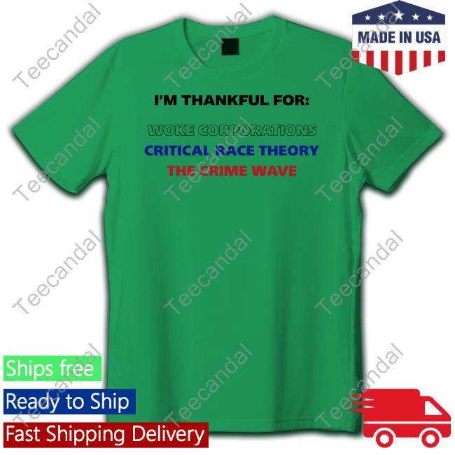 I'm Thankful For Woke Corporations Critical Race Theory The Crime Wave Tee Shirt Dan White