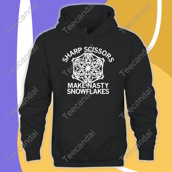 Sharp Scissors Make Nasty Snowflakes T-Shirt, Hoodie, Tank Top, Sweater And Long Sleeve T-Shirt