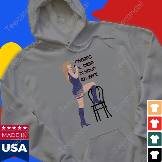 It's Madison Ryan Fingers Deep Shirt, T Shirt, Hoodie, Sweater, Long Sleeve T-Shirt And Tank Top Fingers Deep In Your Ex-Wife Shirt Sweatshirt