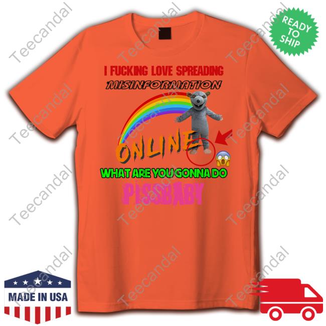 Hothamms I Fucking Love Spreading Misinformation Online What Are You Gonna Do Pissbaby Sweatshirt