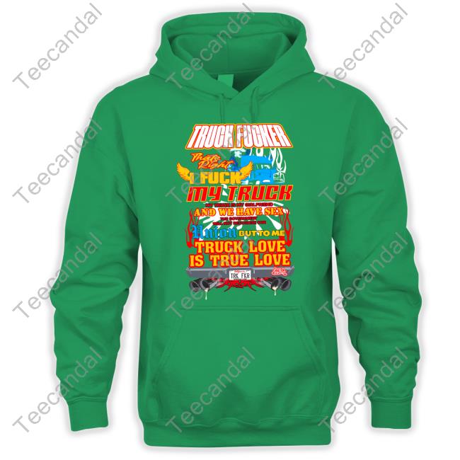Cold Ones Truck Fucker That Right I Fuck My Truck Is True Love Tee Shirt