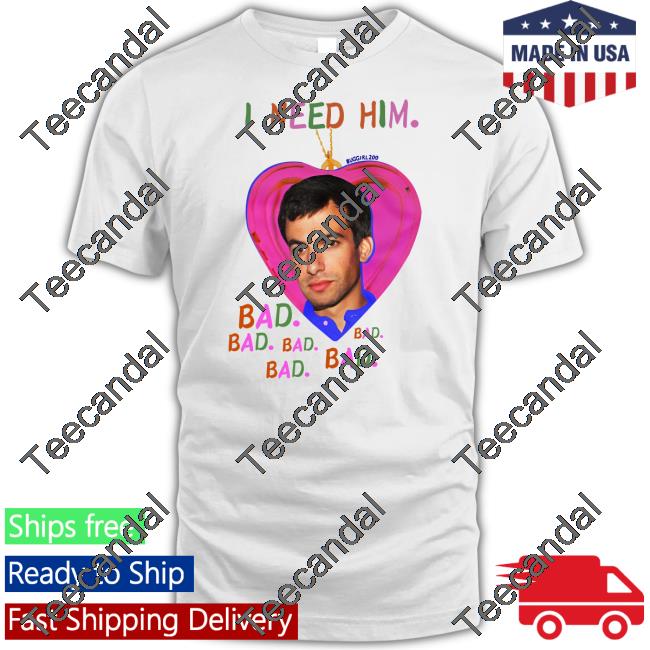 I Need Him Bad Nathan Fielder Buggirl200 Shirt
