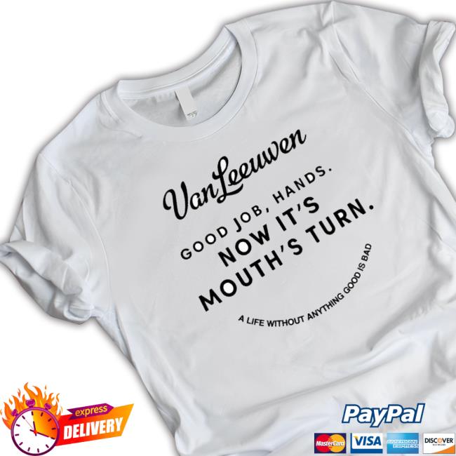Vanleeuwen Good Job, Hands Now It’S Mouth’S Turn Classic Shirt