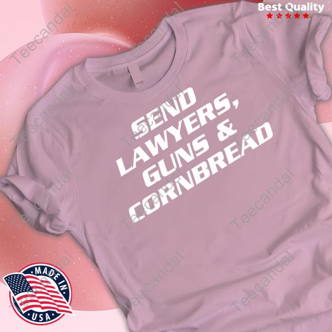Goodshirts Merch Send Lawyers Guns & Cornbread Shirts