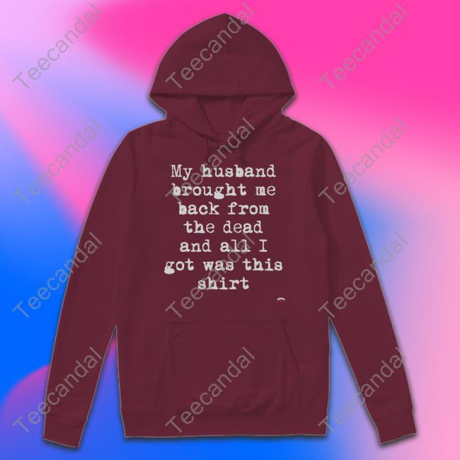 Whatthehelllno My Husband Brought Me Back From The Dead And All I Got Was This Shirt Noah T-Shirt Mcr Whatthehelllno My Husband Brought Me Back From The Dead And All I Got Was This Shirt Noah Shirts Mcr