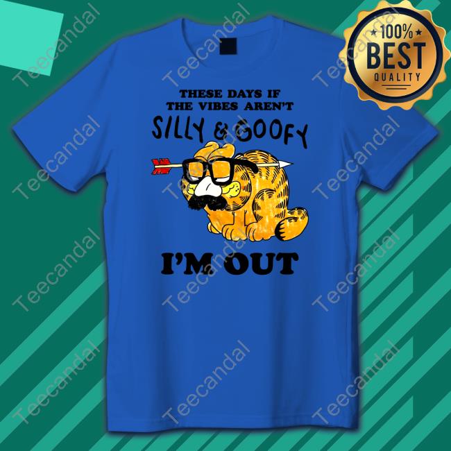 Jmcgg These Days If The Vibes Aren't Silly And Goofy I'm Out Shirt