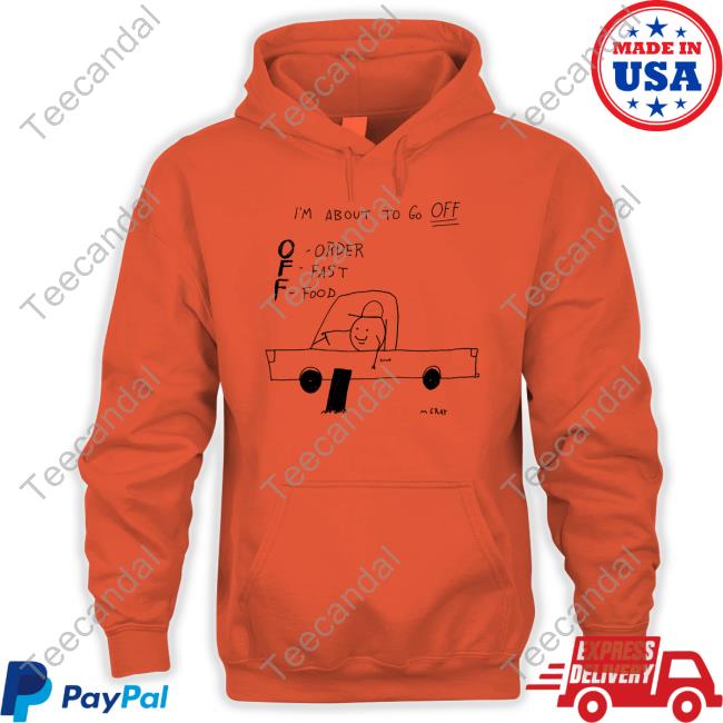 Matt Gray I'm About To Go Off Order Fast Food Shirts M Gray I'm About To Go Off Order Fast Food T Shirt