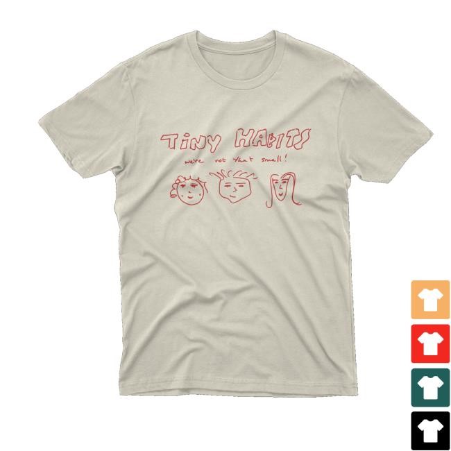 Tiny Habits Official Merch We're Not That Small T-Shirt, Hoodie, Tank Top, Sweater And Long Sleeve T-Shirt