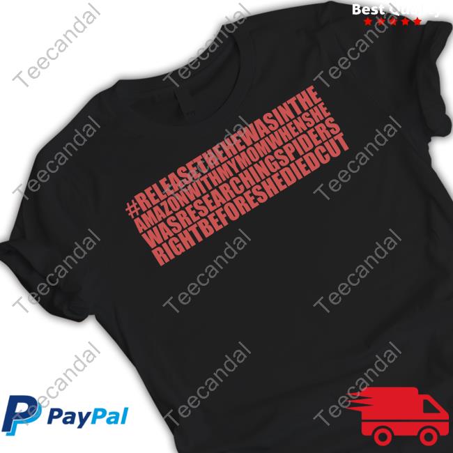 Yms Merch Hashtag #Releasethehewasintheamazonwithmymomwhenshewasresearchingspidersrightbeforeshediedcut T-Shirts