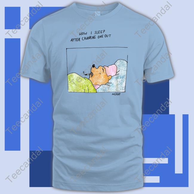 Matt Gray How I Sleep After Cranking One Out T Shirt