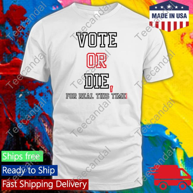 Withluvselena Vote Or Die For Real This Time T Shirt