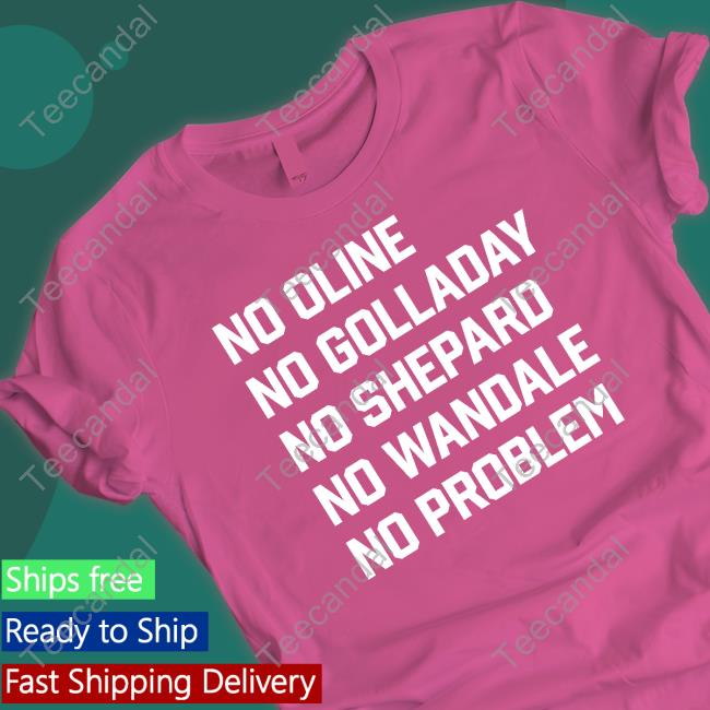 No Oline No Golladay No Shepard No Wandale No Problem Shirt