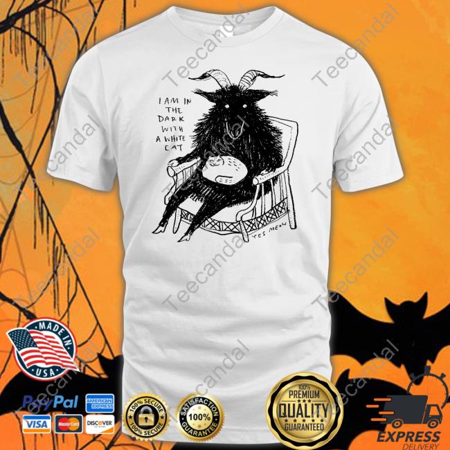 I Am In The Dark With A While Cat T Shirt